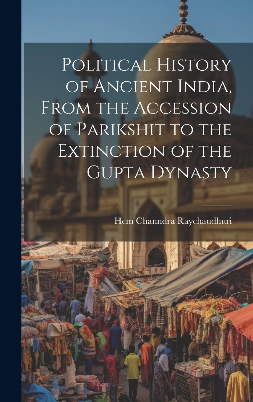 Political History of Ancient India, From the Accession of Parikshit to the Extinction of the Gupta Dynasty