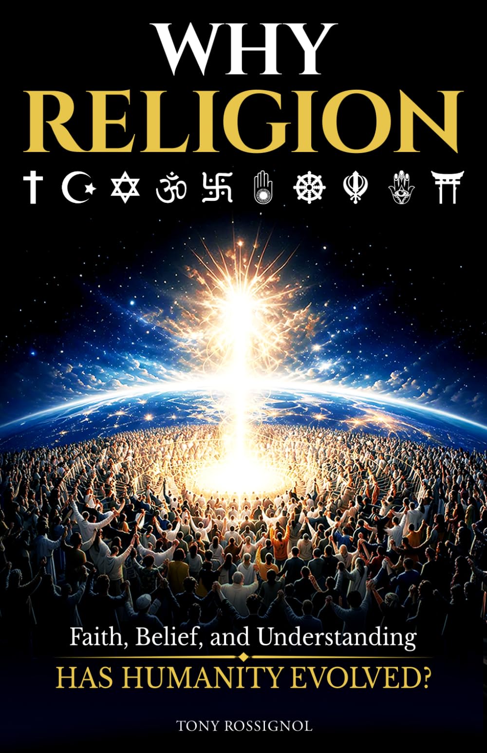 Why Religion: Faith, Belief, and Understanding HAS HUMANITY EVOLVED?