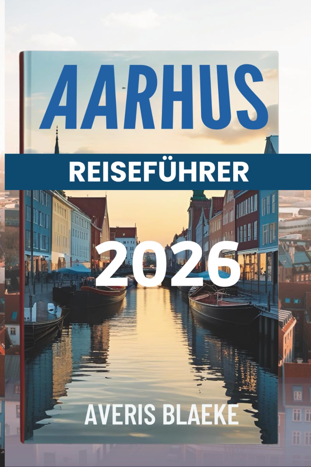 AARHUS REISEFÜHRER 2026: Dänemarks Kulturhauptstadt erwartet Sie