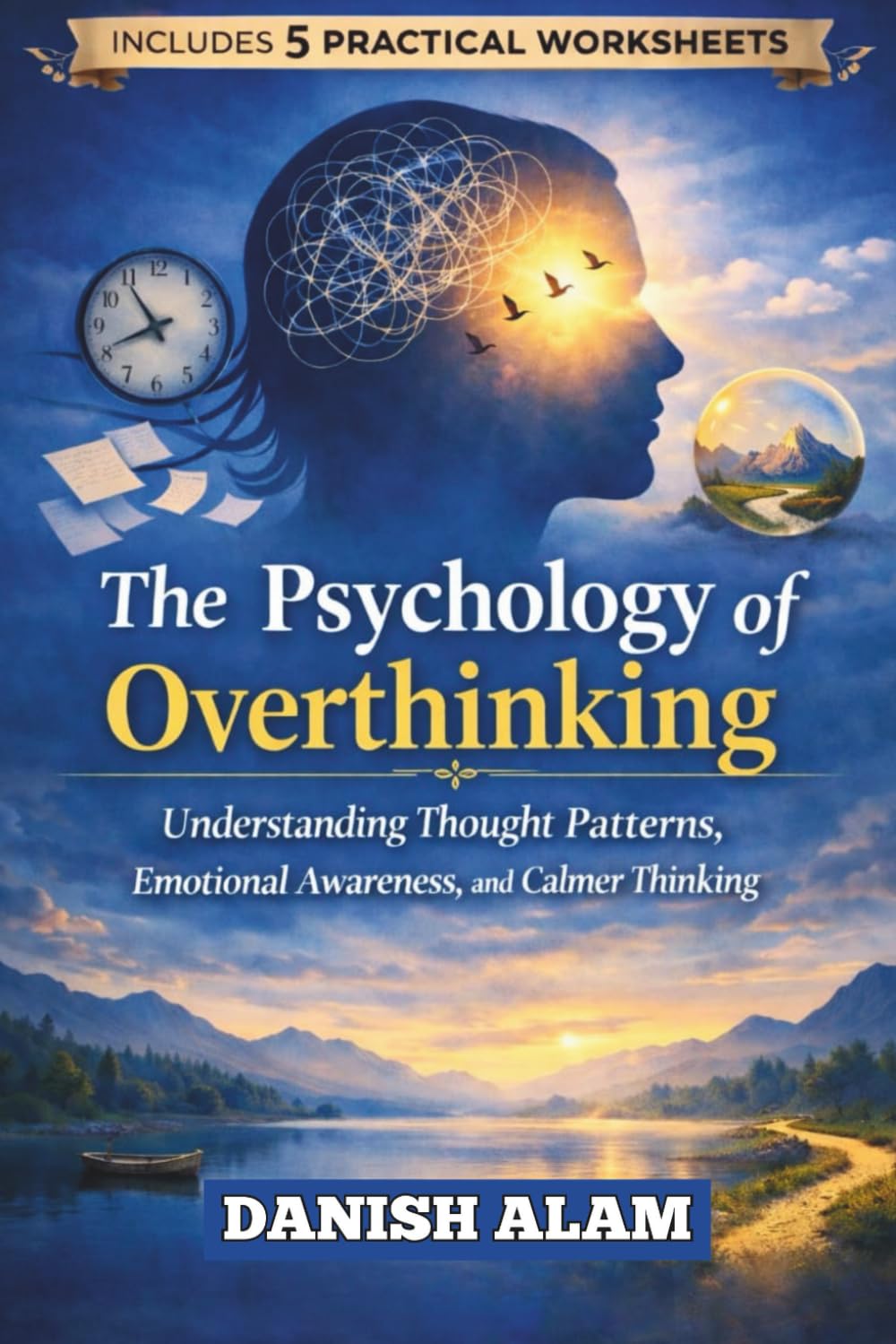 The Psychology of Overthinking: Understanding Thought Patterns, Emotional Awareness, and Calmer Thinking (The Self-Mastery Psychology Series)