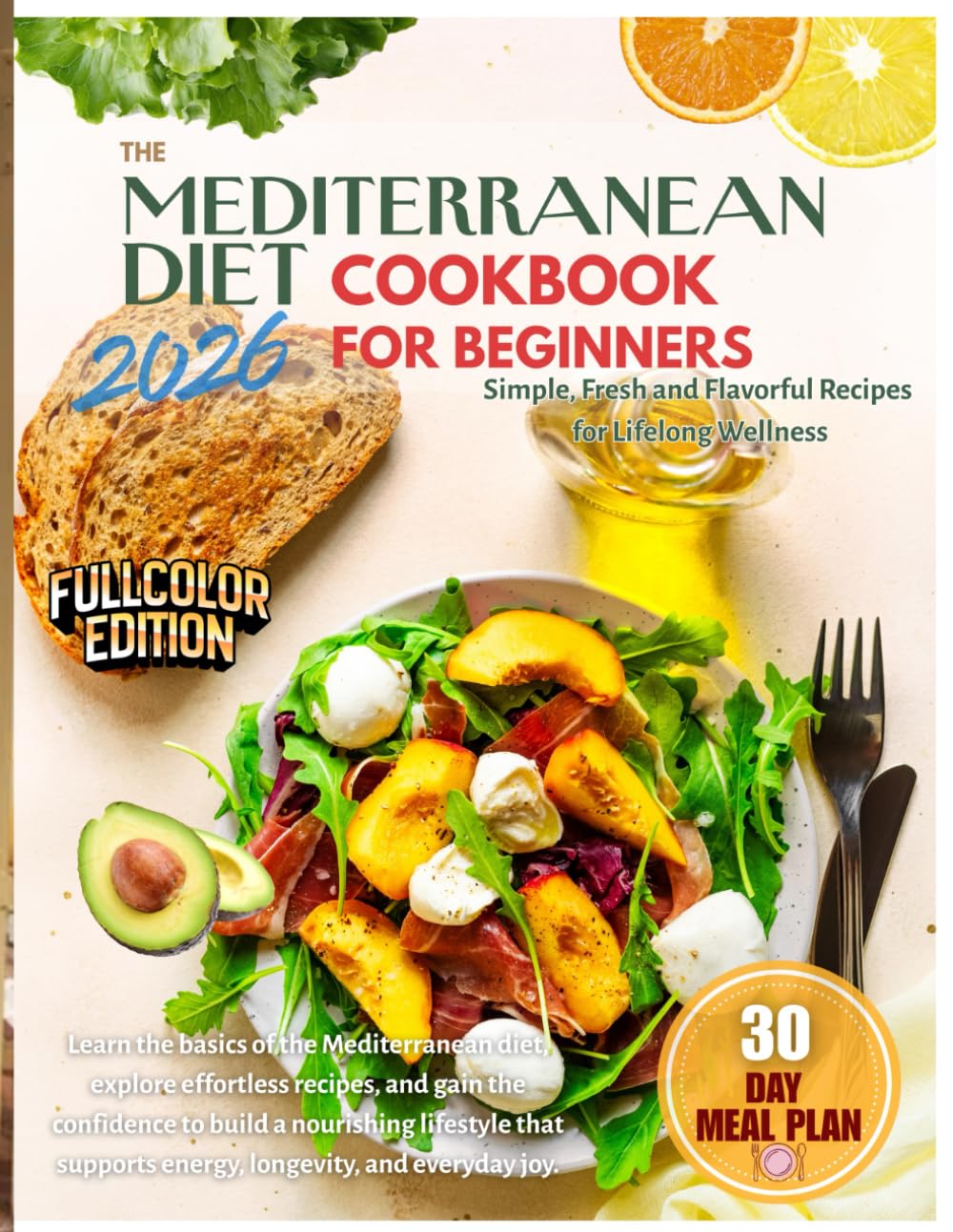 The Mediterranean Diet Cookbook for Beginners: Simple, Fresh and Flavorful Recipes for Lifelong Wellness
