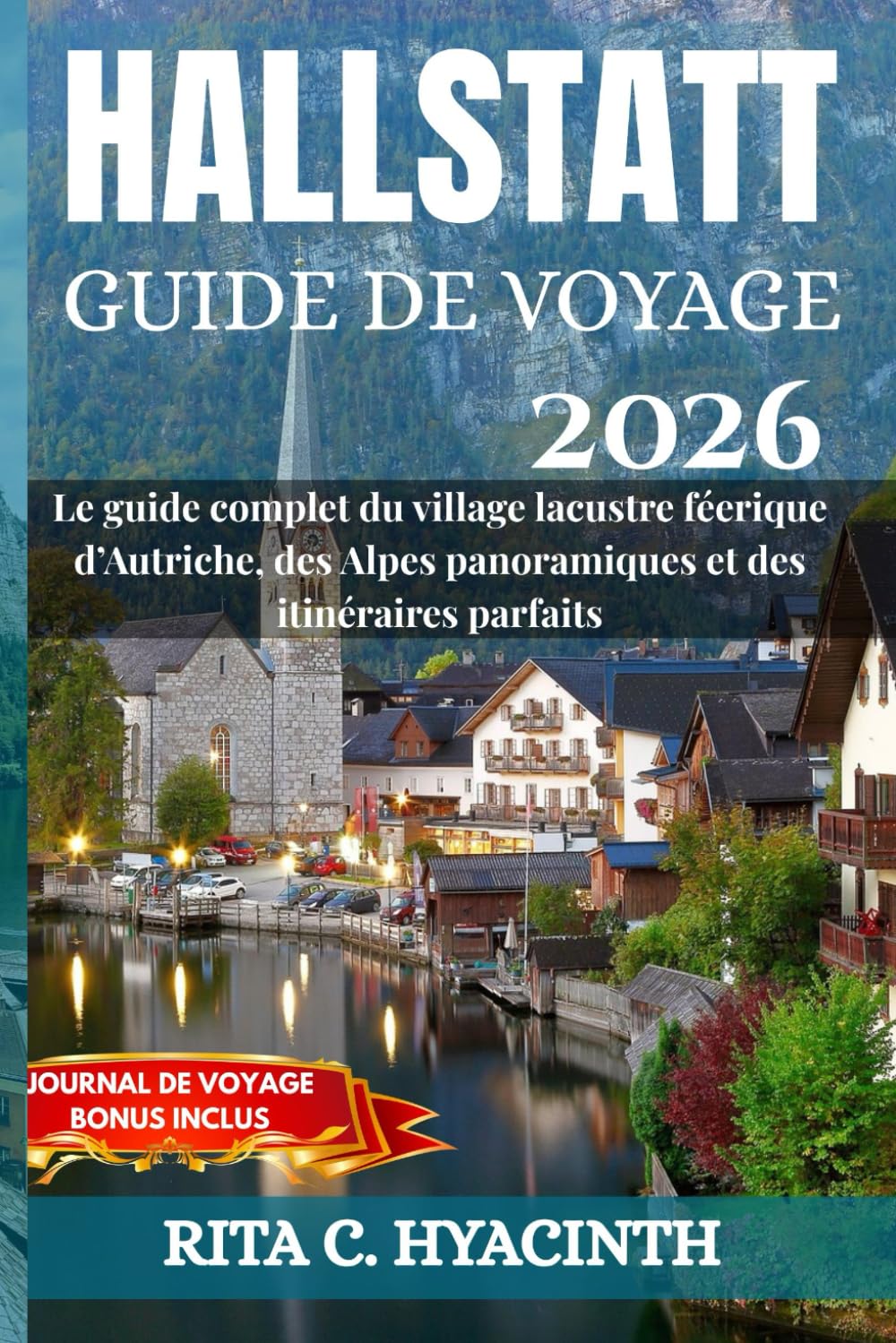 HALLSTATT Guide de Voyage 2026: Le guide complet du village lacustre féerique, des Alpes et des itinéraires parfaits