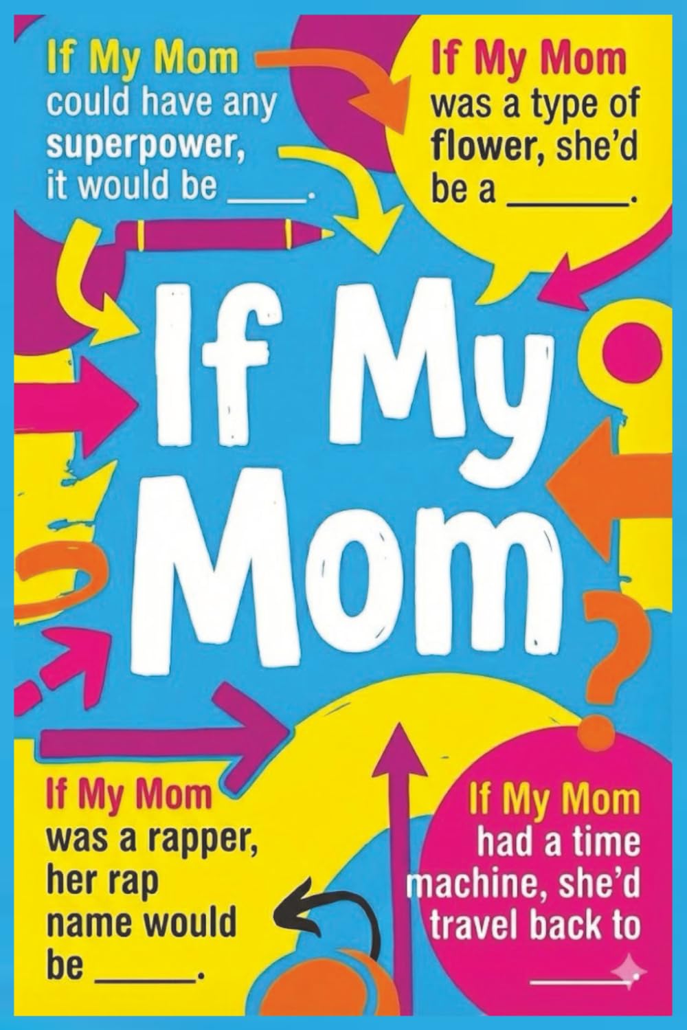If My Mom: A Heartfelt, Fun, and Unique Fill-In-The-Blank Gift Book for Moms