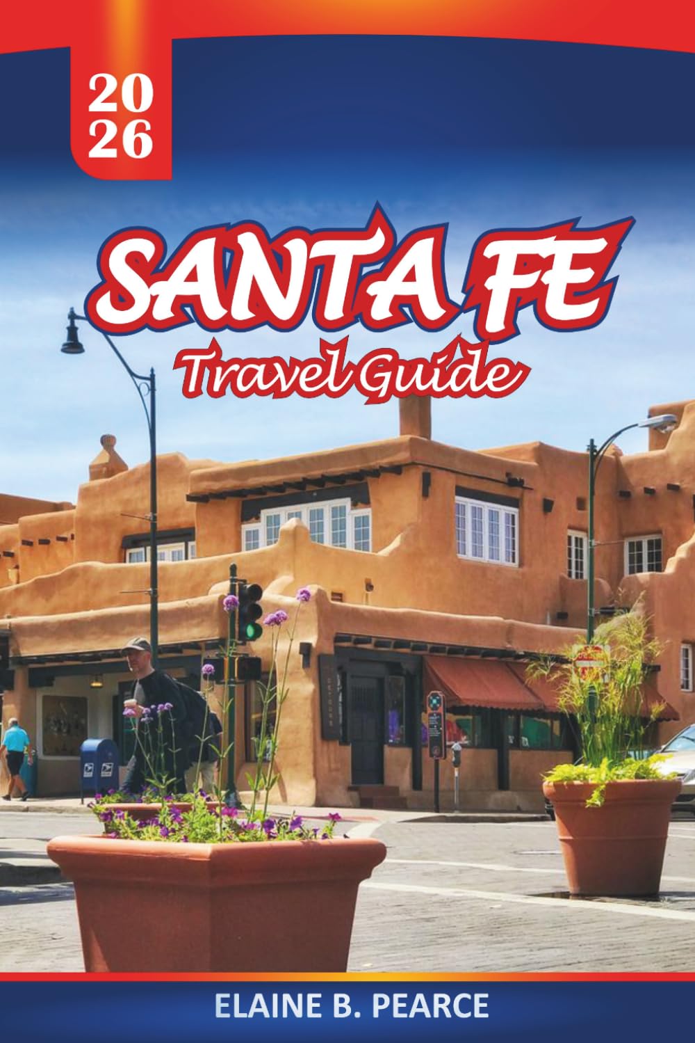 Santa Fe Travel Guide 2026: Practical Tips for Historic Sites, Local Food, Things to Do and Day Trips Around New Mexico