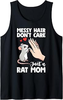 Messy Hair Don't Care Just A Rat Mom Mother's Day Rodent Tank Top