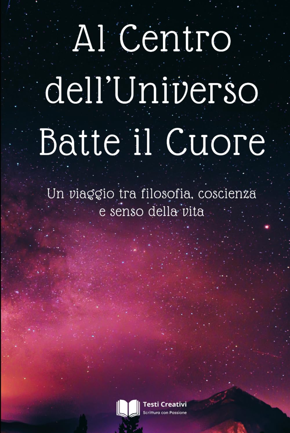 Al Centro dell’Universo Batte il Cuore: Un viaggio tra filosofia, coscienza e senso della vita