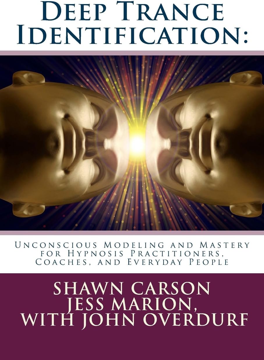 Deep Trance Identification: Unconscious Modeling and Mastery for Hypnosis Practitioners, Coaches, and Everyday People