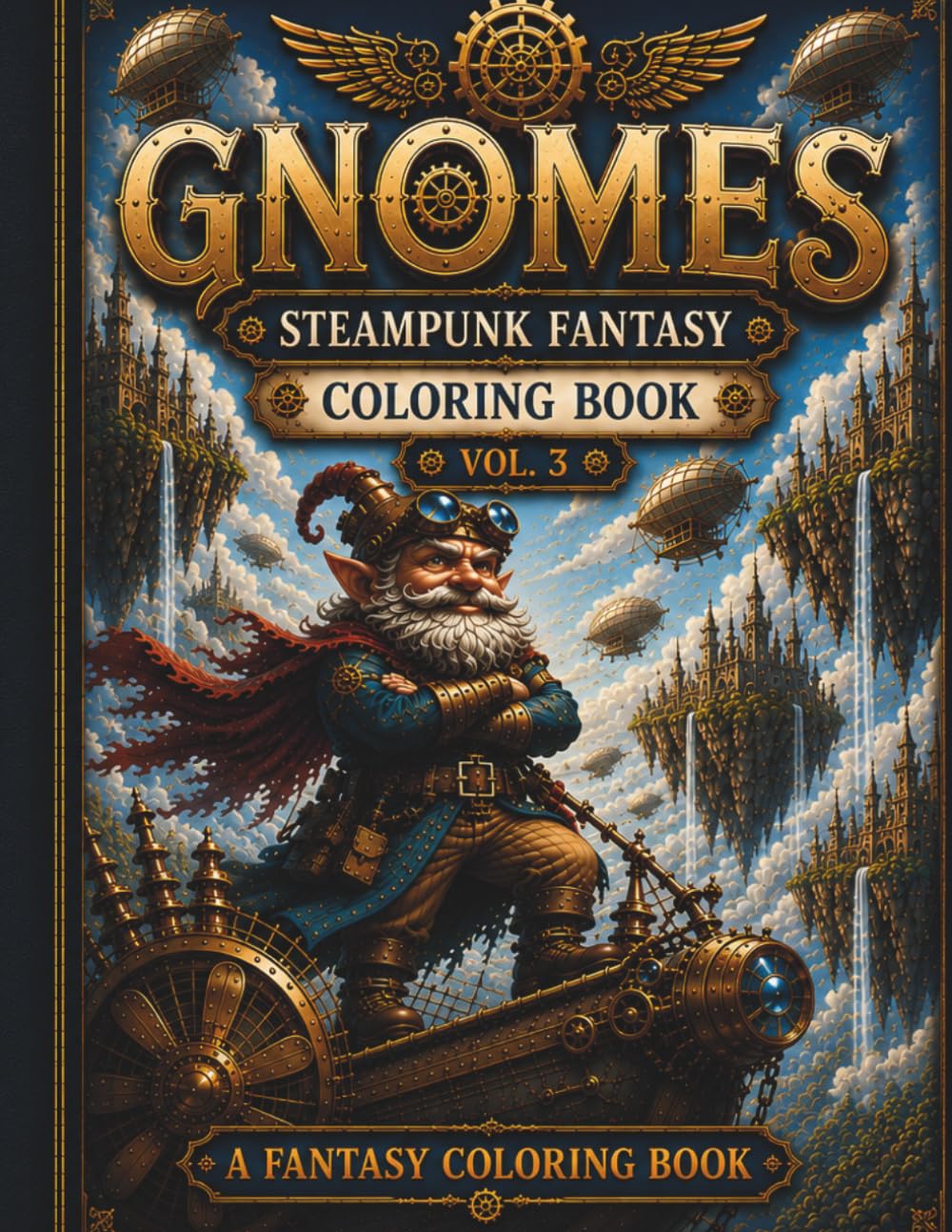 GNOMES Volume 3: Steampunk Fantasy Coloring Book for Adults Featuring Airships, Floating Kingdoms and Epic Adventures