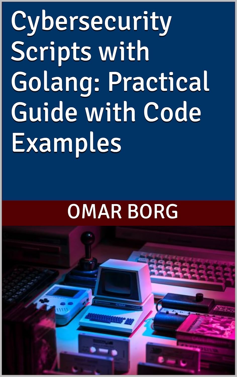 Amazon.com: Cybersecurity Scripts with Golang: Practical Guide with ...