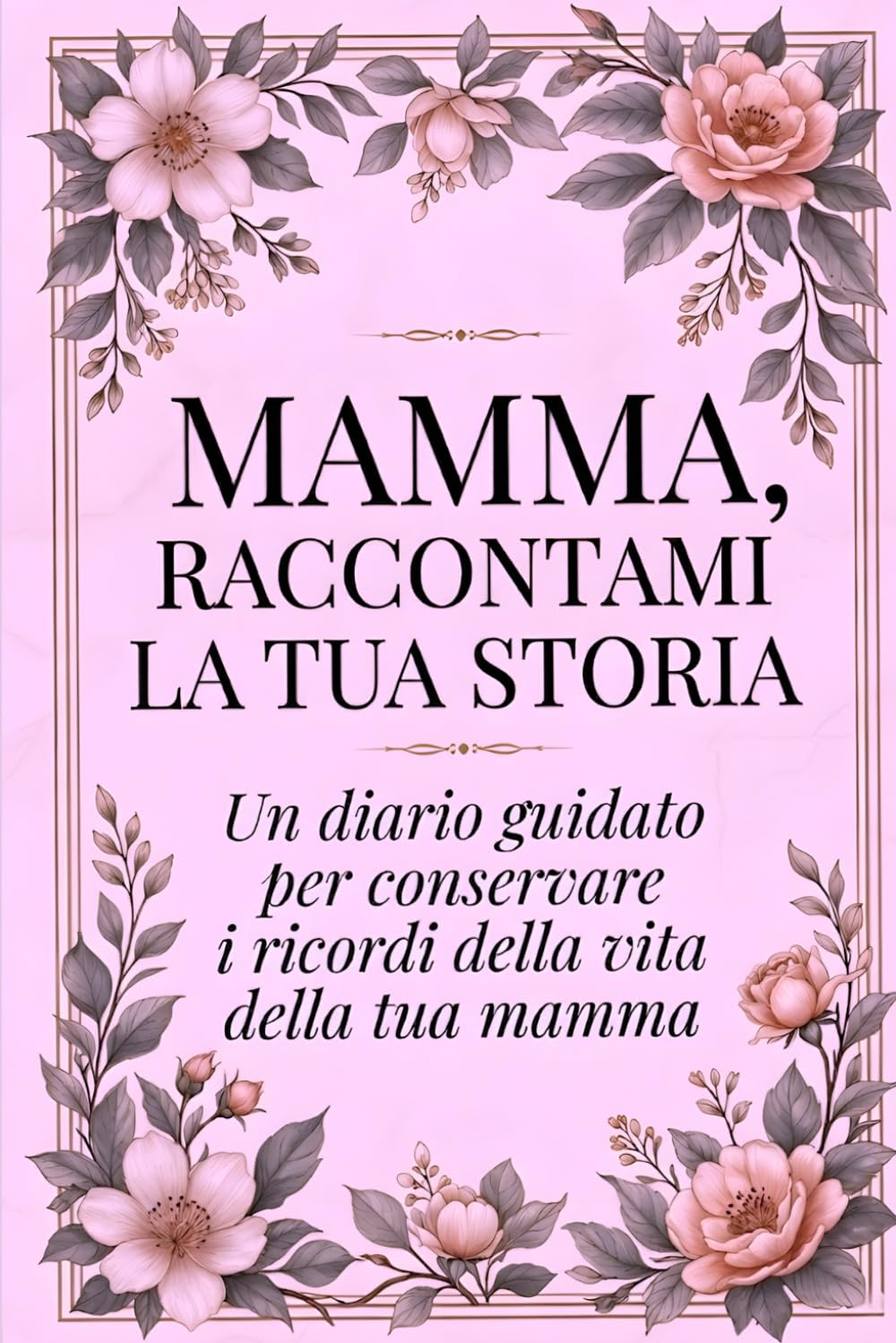 Mamma, Raccontami la tua Storia: Un diario guidato per conservare i ricordi della vita della tua mamma | Regalo per la Festa del Mamma, Compleanno, Natale