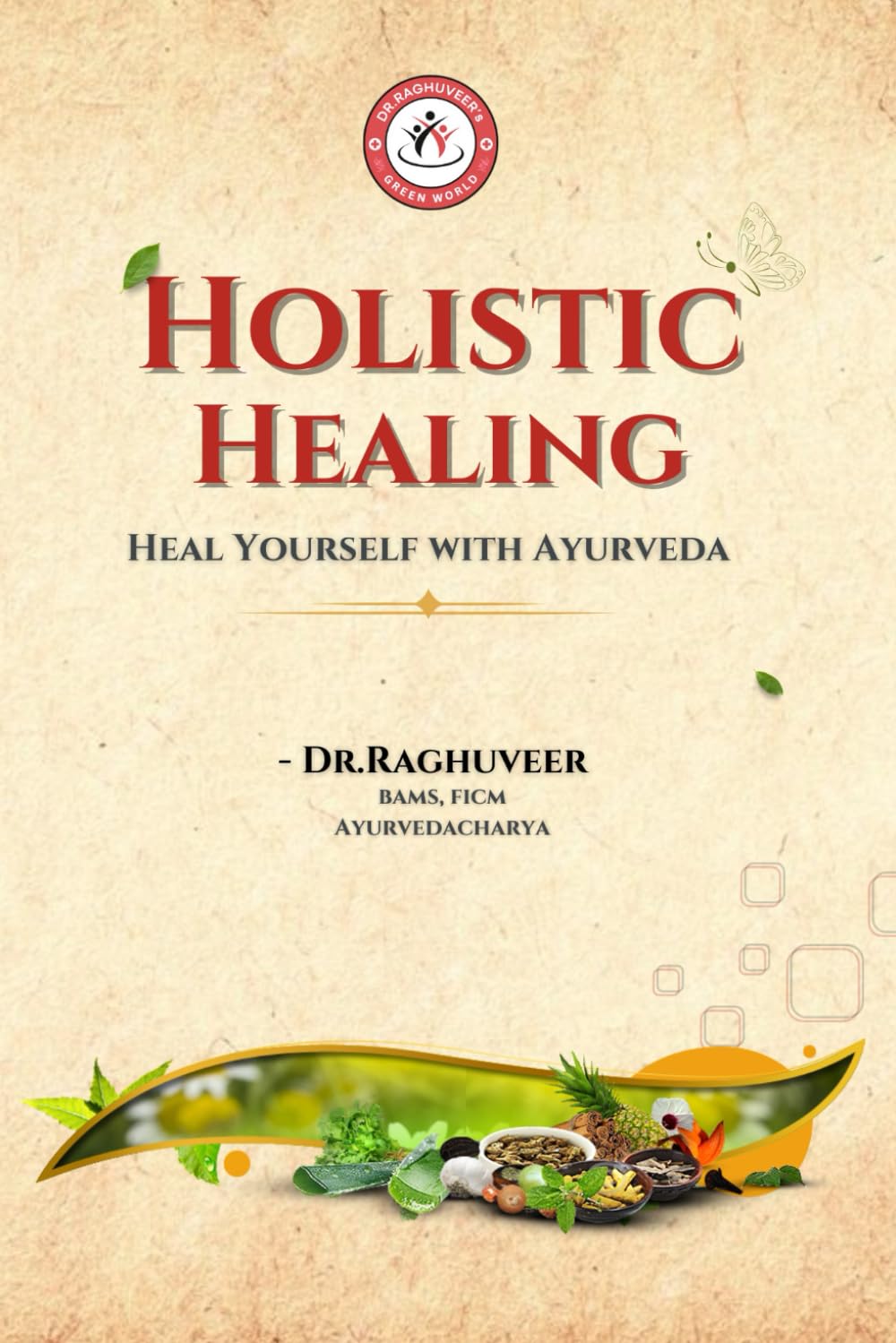 HOLISTIC HEALING: HEAL YOURSELF WITH AYURVEDA
