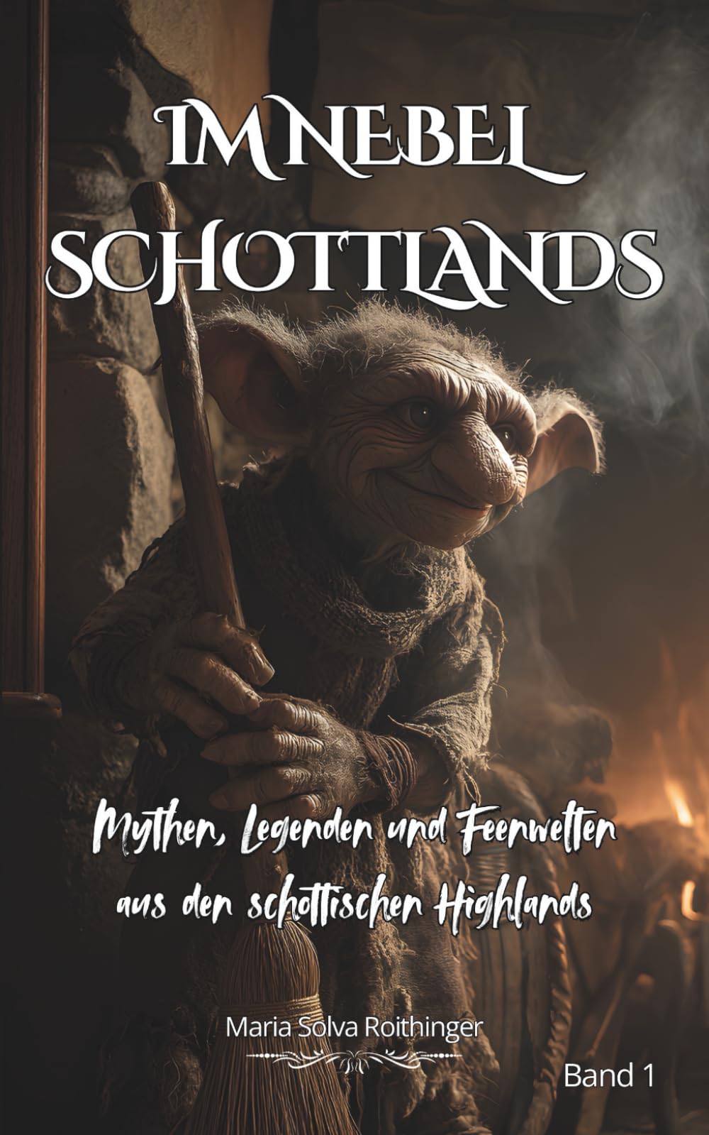 Im Nebel Schottlands - Mythen, Legenden und Feenwesen aus den schottischen Highlands: Wenn die Highlands flüstern - Band 1