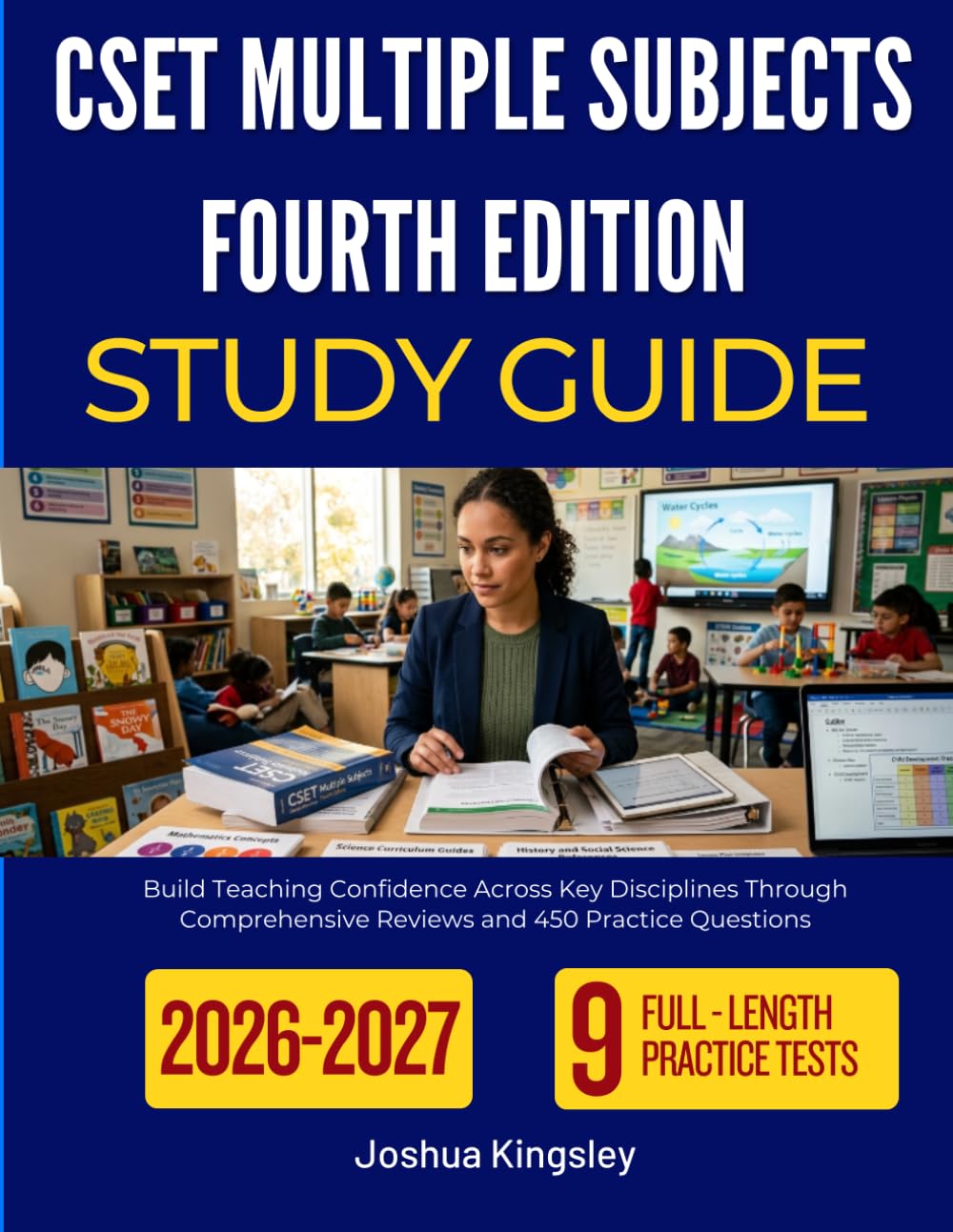 CSET MULTIPLE SUBJECTS FOURTH EDITION STUDY GUIDE 2026-2027: Build Teaching Confidence Across Key Disciplines Through Comprehensive Reviews and 450 Practice Questions