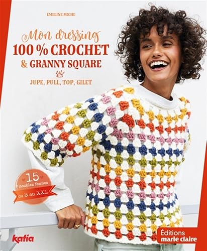 Mon dressing 100% crochet &amp; granny square: Jupe, pull, top, gilet