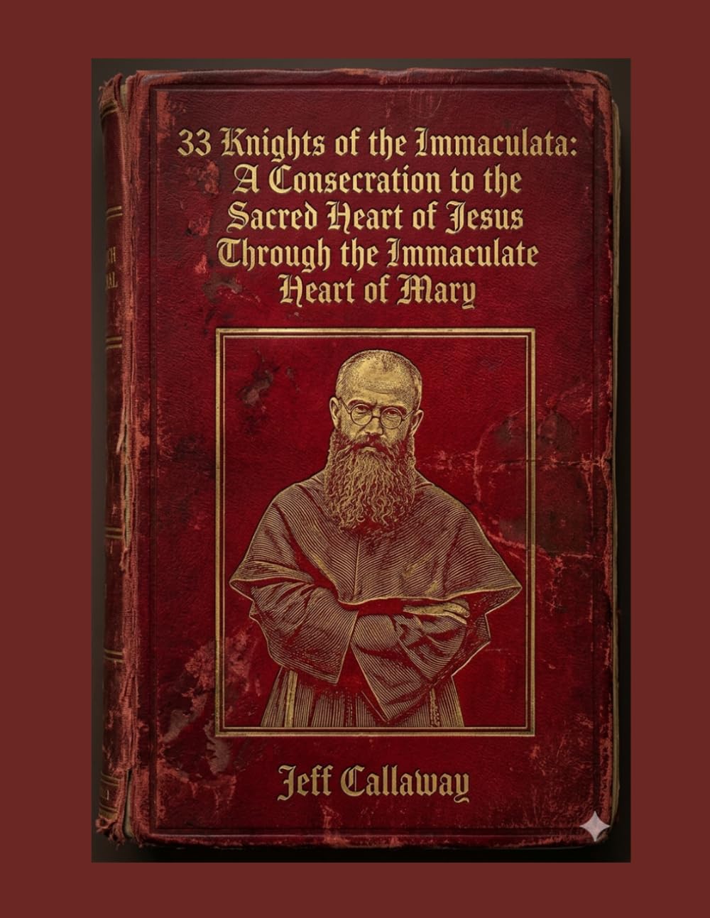 33 Knights of the Immaculata: A Consecration to the Sacred Heart of Jesus Through the Immaculate Heart of Mary: 12 (Jeff Callaway's 33 Day Consecration Series)