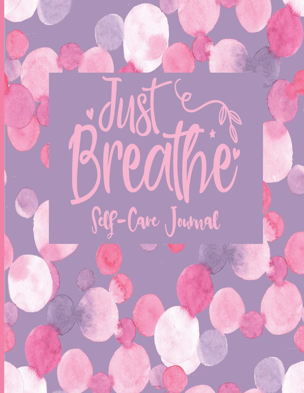 Just Breathe - Self-Care Journal: Self Care 3 Month Prompted Work Book - Daily Journaling Inspiration To Cultivate A Life Of Positivity, Balance, and Joy With A Year In Color Mood Tracker