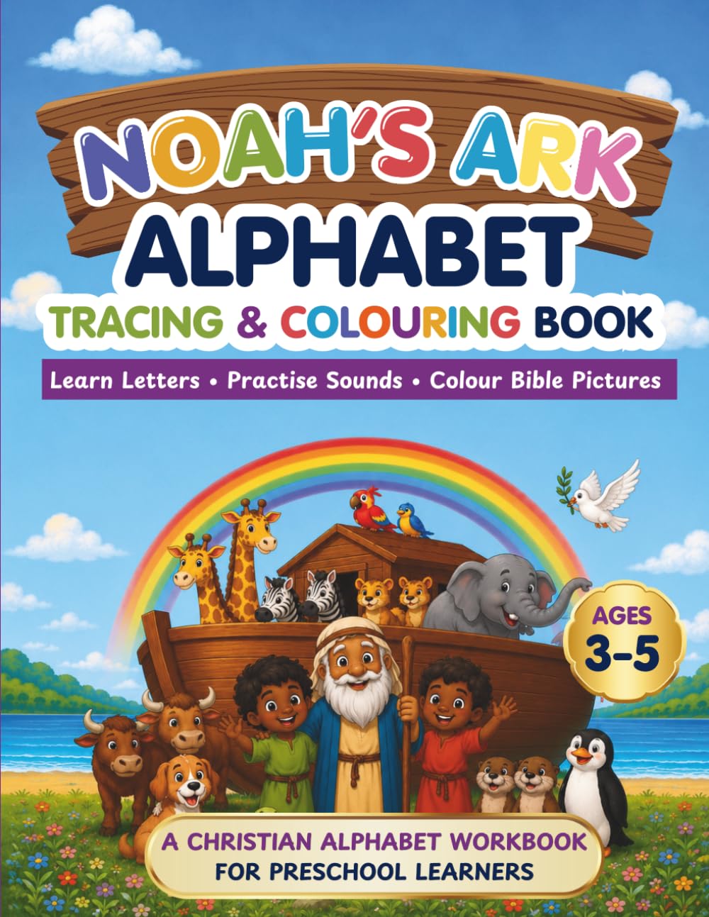 Noah's Ark Alphabet Tracing and Colouring Book: Learn Letters, Practise Sounds, Colour Bible Pictures (Bible Activity Workbooks)