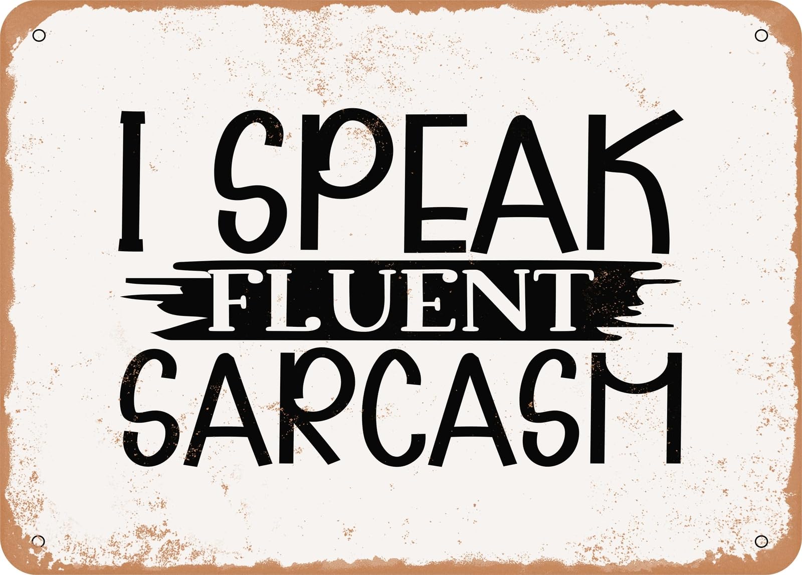 Metal Sign - I Speak Fluent Sarcasm - 3 - Vintage Rusty Look Sign home decor