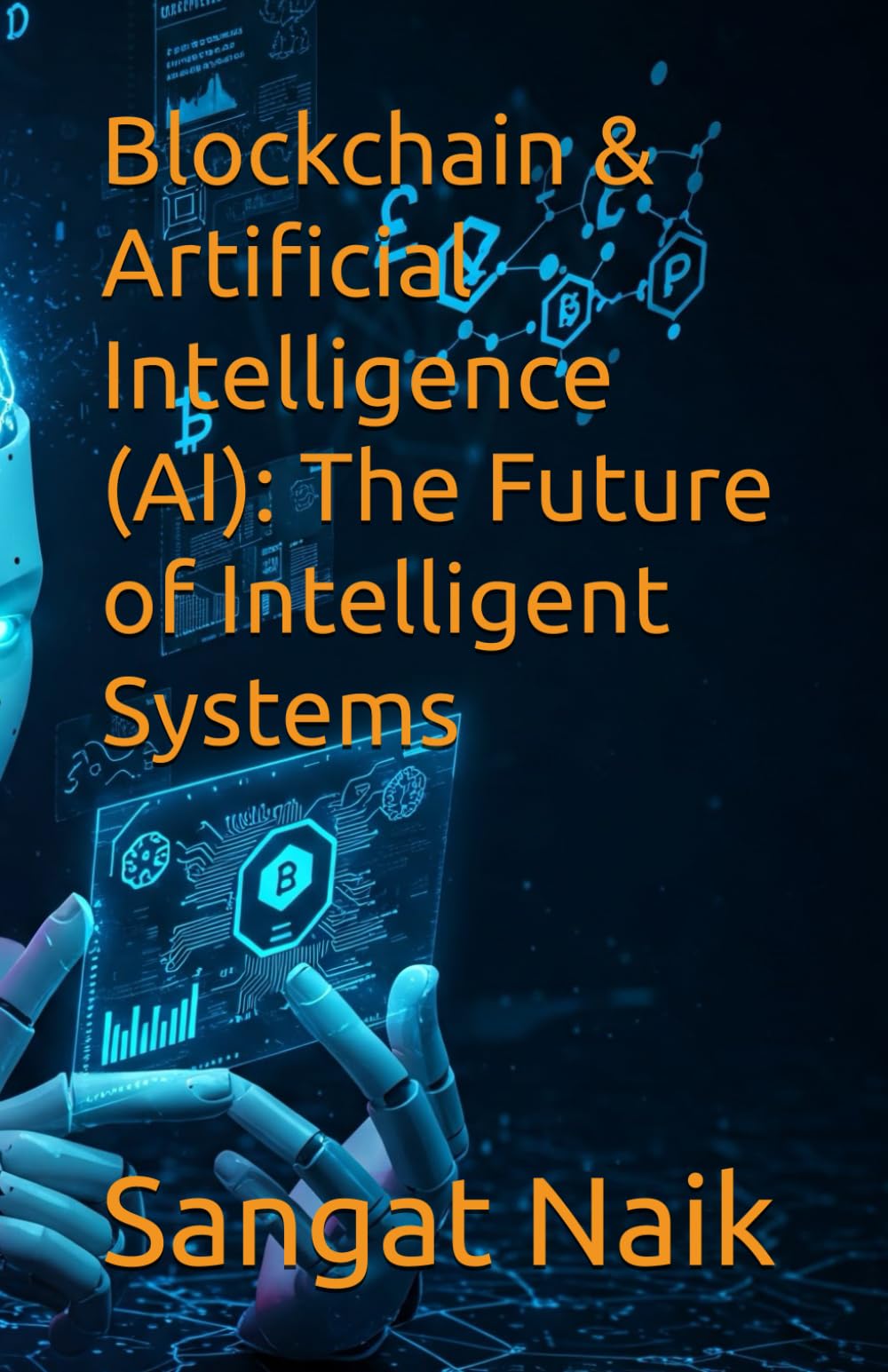 Blockchain & Artificial Intelligence (AI): The Future of Intelligent Systems (Space Technology & Research Engineering Series)