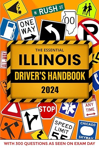 The Essential Illinois Driver's Handbook. A Study and Practice Manual For New Drivers to Successfully Obtain Their Driving License or Permit: This Ed ... 300 DMV Questions and Explained Answers