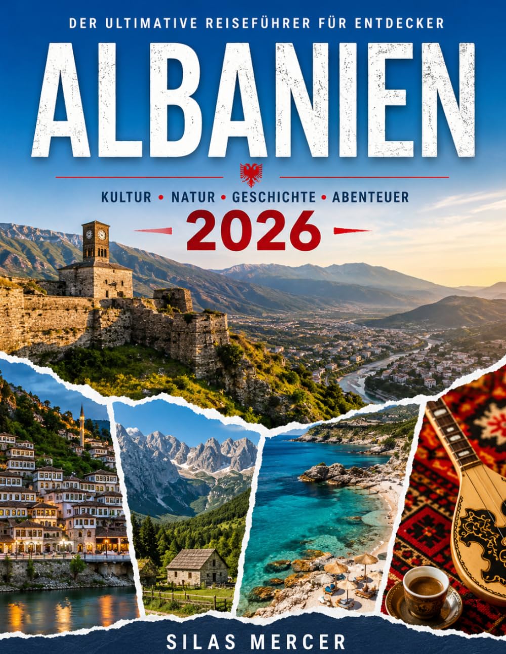 DER ULTIMATIVE REISEFÜHRER FÜR ENTDECKER ALBANIEN 2026: Entdecken Sie verborgene Schätze, malerische Strände, die lokale Küche, clevere Reiserouten ... für ein unvergessliches Albanien-Abenteuer.