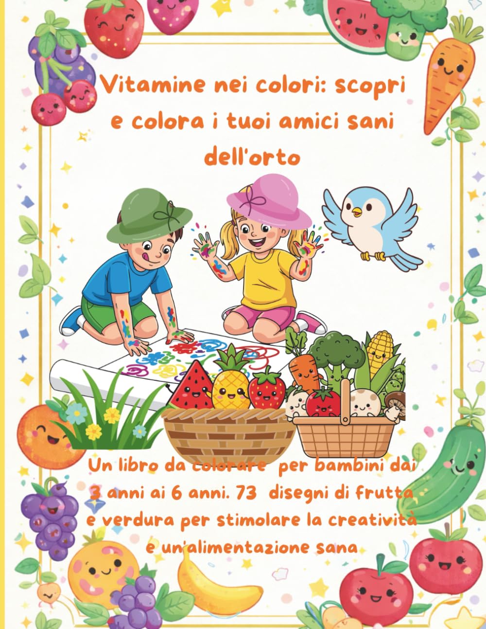 Vitamine nei colori: scopri e colora i tuoi amici sani dell'orto: Un libro da colorare per bambini dai 3 anni ai 6 anni. 73 disegni di frutta e ... la creatività e un'alimentazione sana