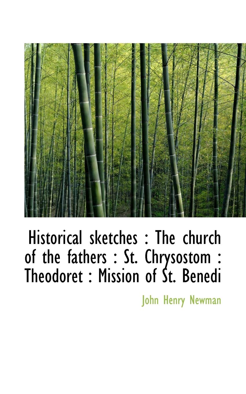 Historical Sketches: The Church of the Fathers: St. Chrysostom: Theodoret: Mission of St. Benedi