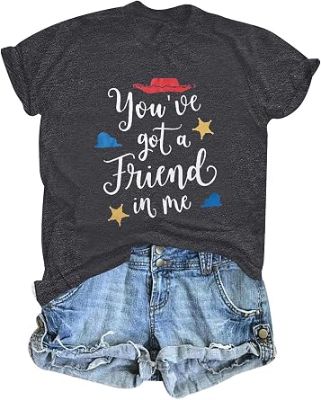 Youve Got a Friend in Me T Shirt Women Funny Letter Print Shirts Cute Graphic Tee Casual Summer Short Sleeve Tops