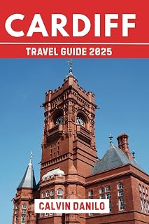 Cardiff Travel Guide 2025: Discover the Best of Wales’ Vibrant Capital: Sights, Stays, Food & Local Tips