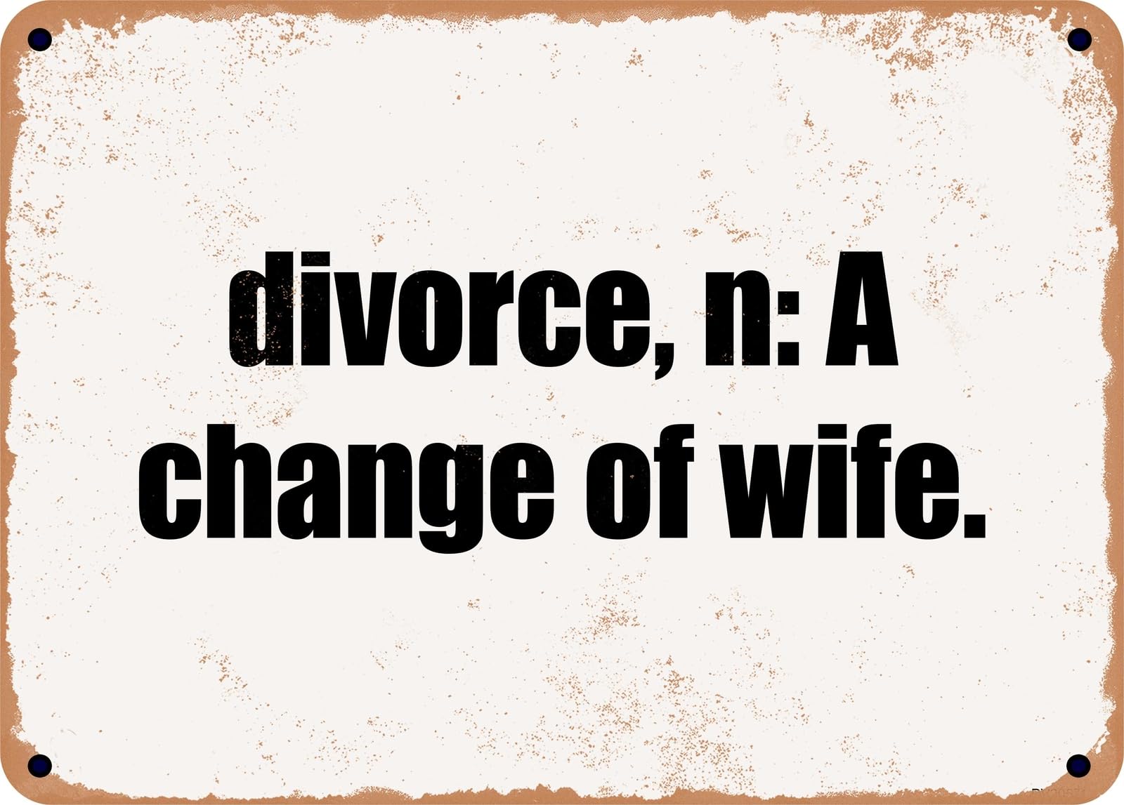 Miaomansenstore Metal Sign - Divorce, N: A Change Of Wife Home Decor