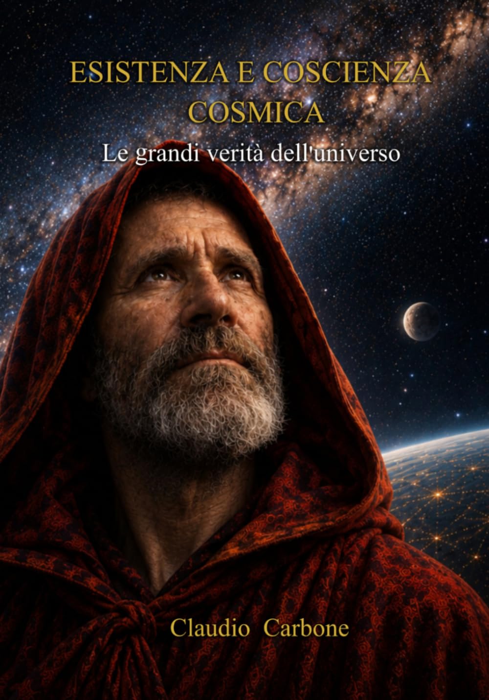 ESISTENZA E COSCIENZA COSMICA: Le grandi verità dell'universo (Coscienza Cosmica - Trilogia I - II - III)