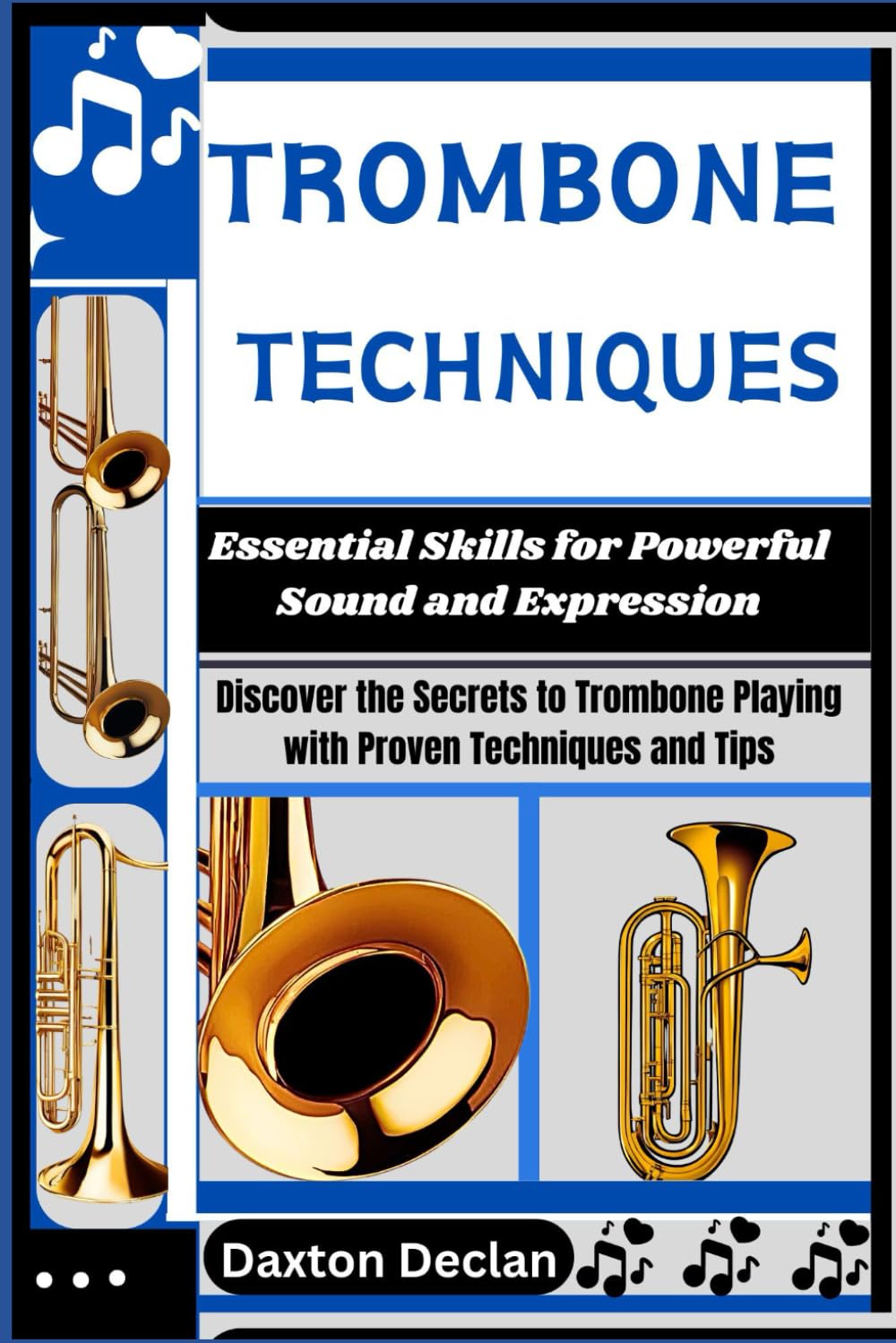 TROMBONE TECHNIQUES: Essential Skills for Powerful Sound and Expression: Discover the Secrets to Trombone Playing with Proven Techniques and Tips