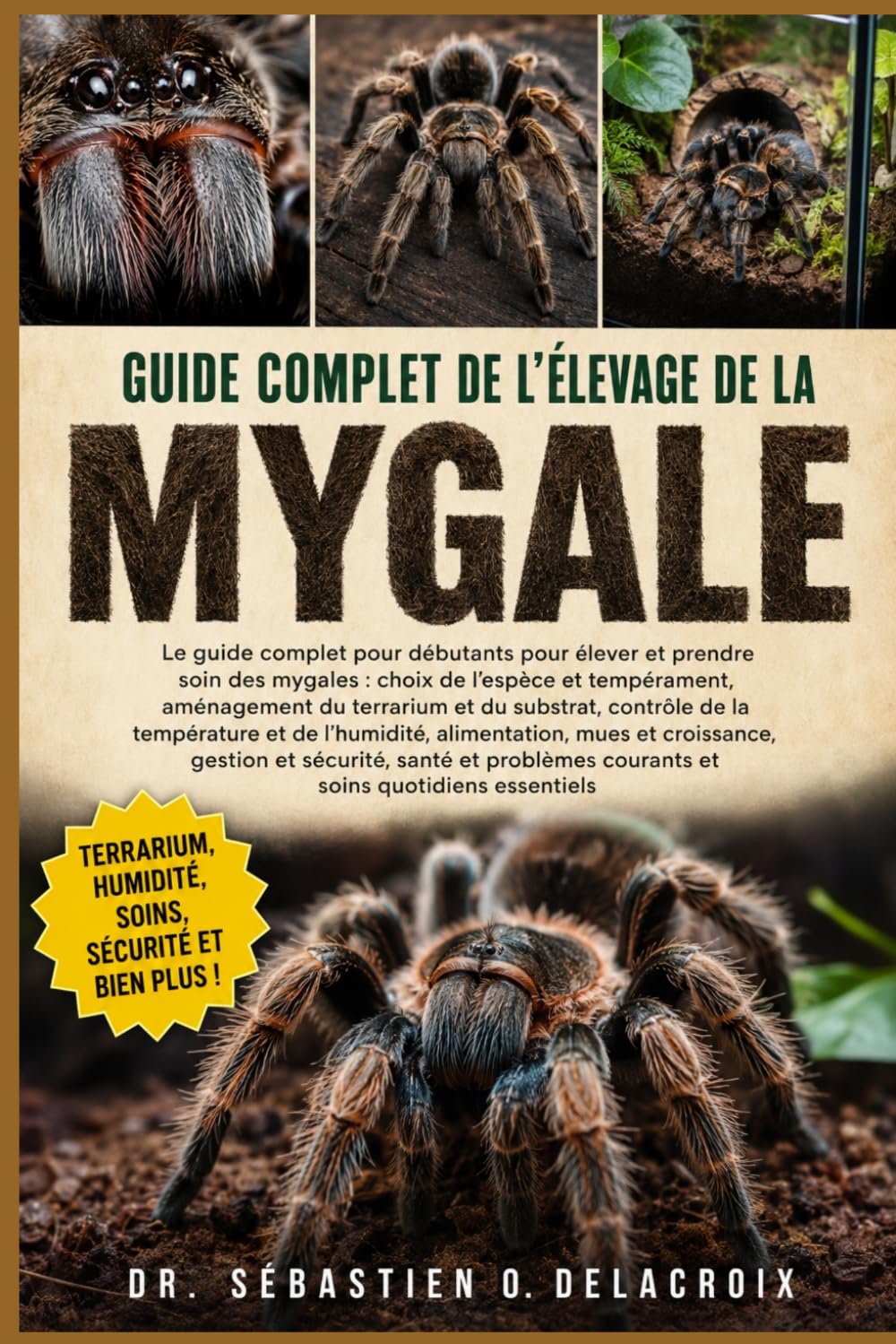 GUIDE COMPLET DE L’ÉLEVAGE DE LA MYGALE: Le guide complet pour débutants pour élever et prendre soin des mygales : choix de l’espèce et ... courants et soins quotidiens essentiels