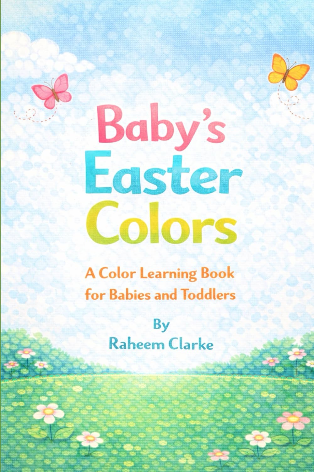 Baby’s Easter Colors: “A Color Learning Book for Babies and Toddlers” (My First Easter Books)
