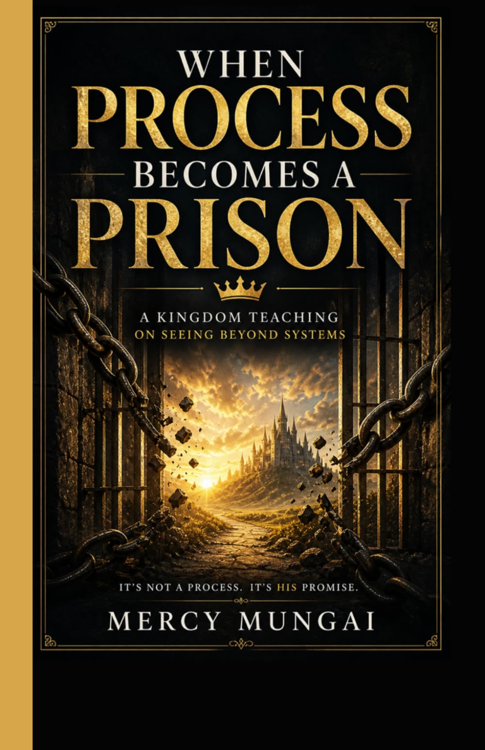 WHEN PROCESS BECOMES A PRISON: A Kingdom Teaching on Seeing Beyond Systems: When structure replaces surrender, even faith becomes a cage. A prophetic ... encounter the God who governs by decree.