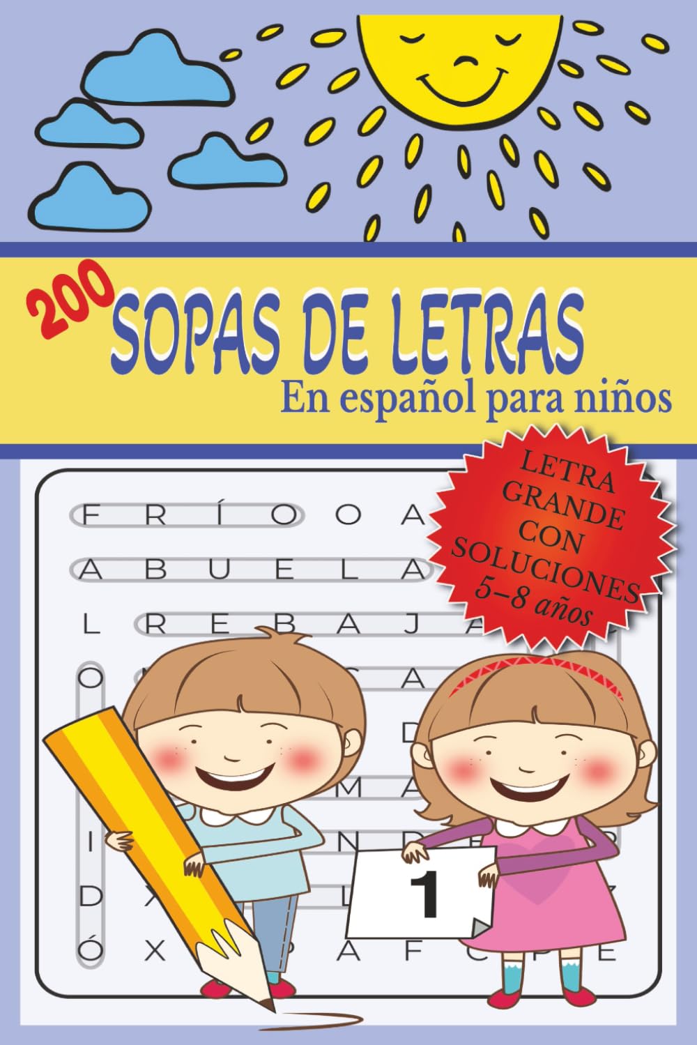 200 Sopas de Letras en Español para Niños de 5 a 8 Años: Letra Grande · 400 Páginas · Con Soluciones · Tamaño 6 × 9
