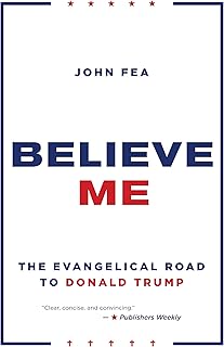 Believe Me: The Evangelical Road to Donald Trump