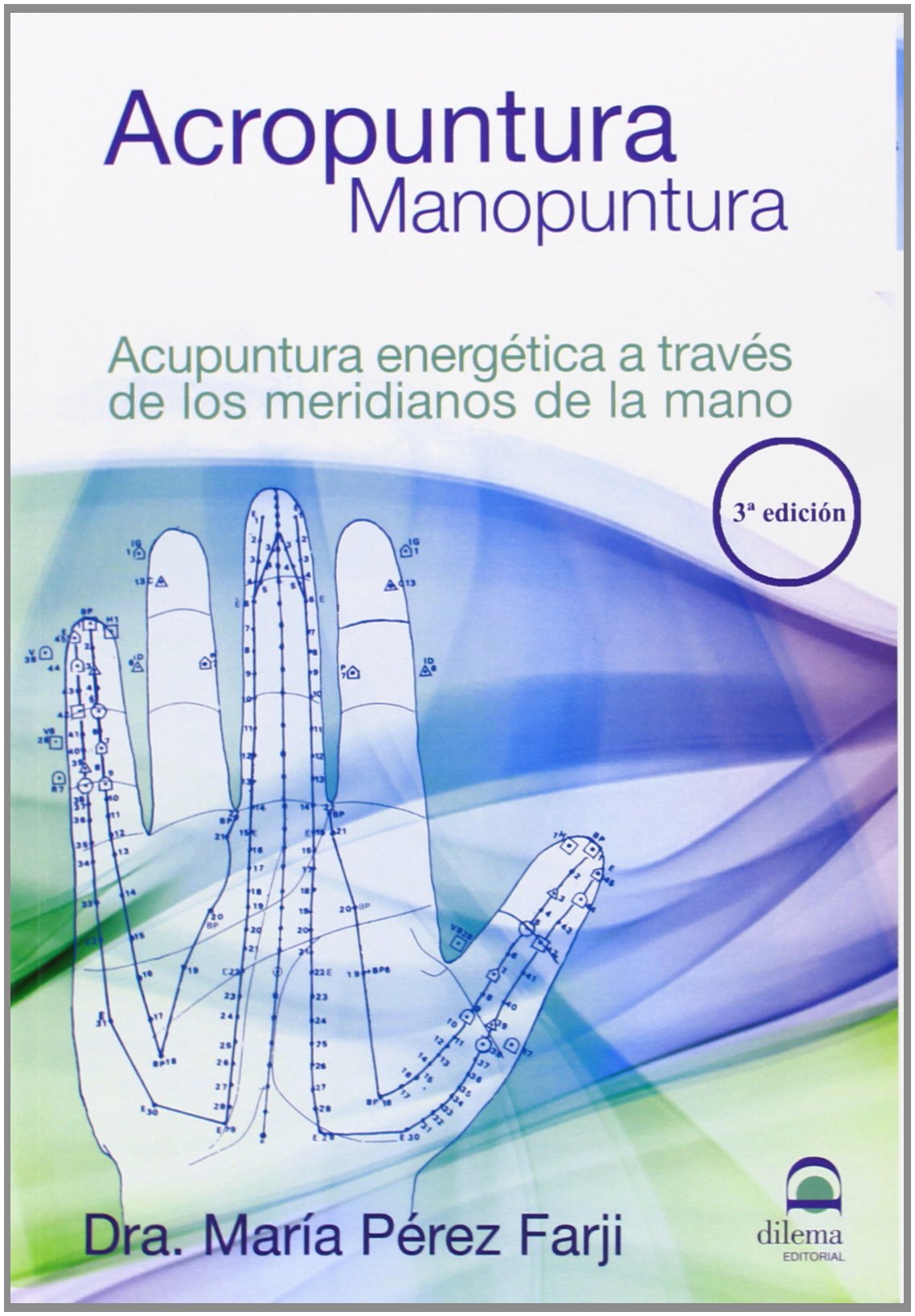 ACROPUNTURA - MANOPUNTURA: Acupuntura energética a través de los meridianos de la mano