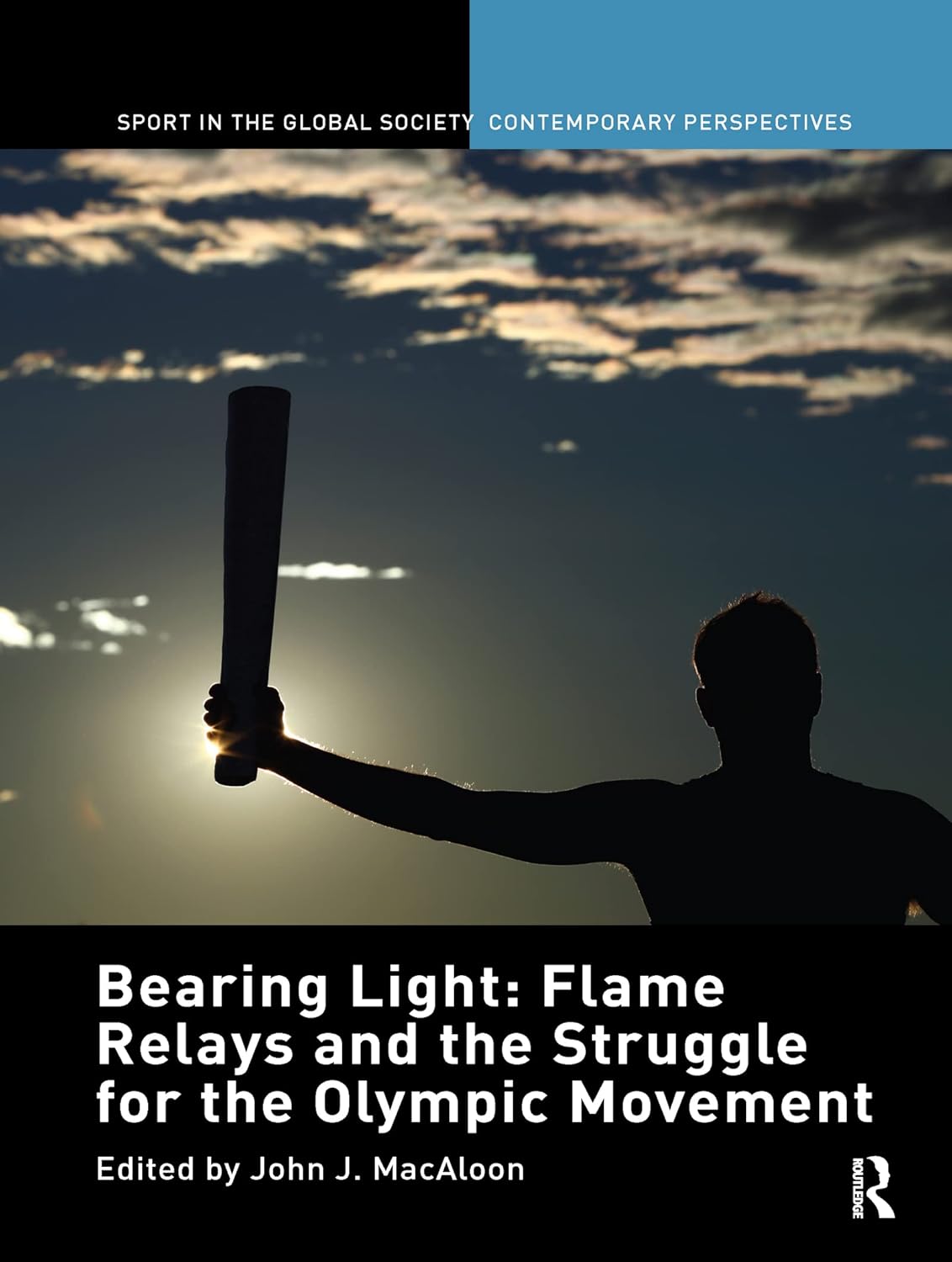 Bearing Light: Flame Relays and the Struggle for the Olympic Movement (Sport in the Global Society – Contemporary Perspectives)      1st Edition