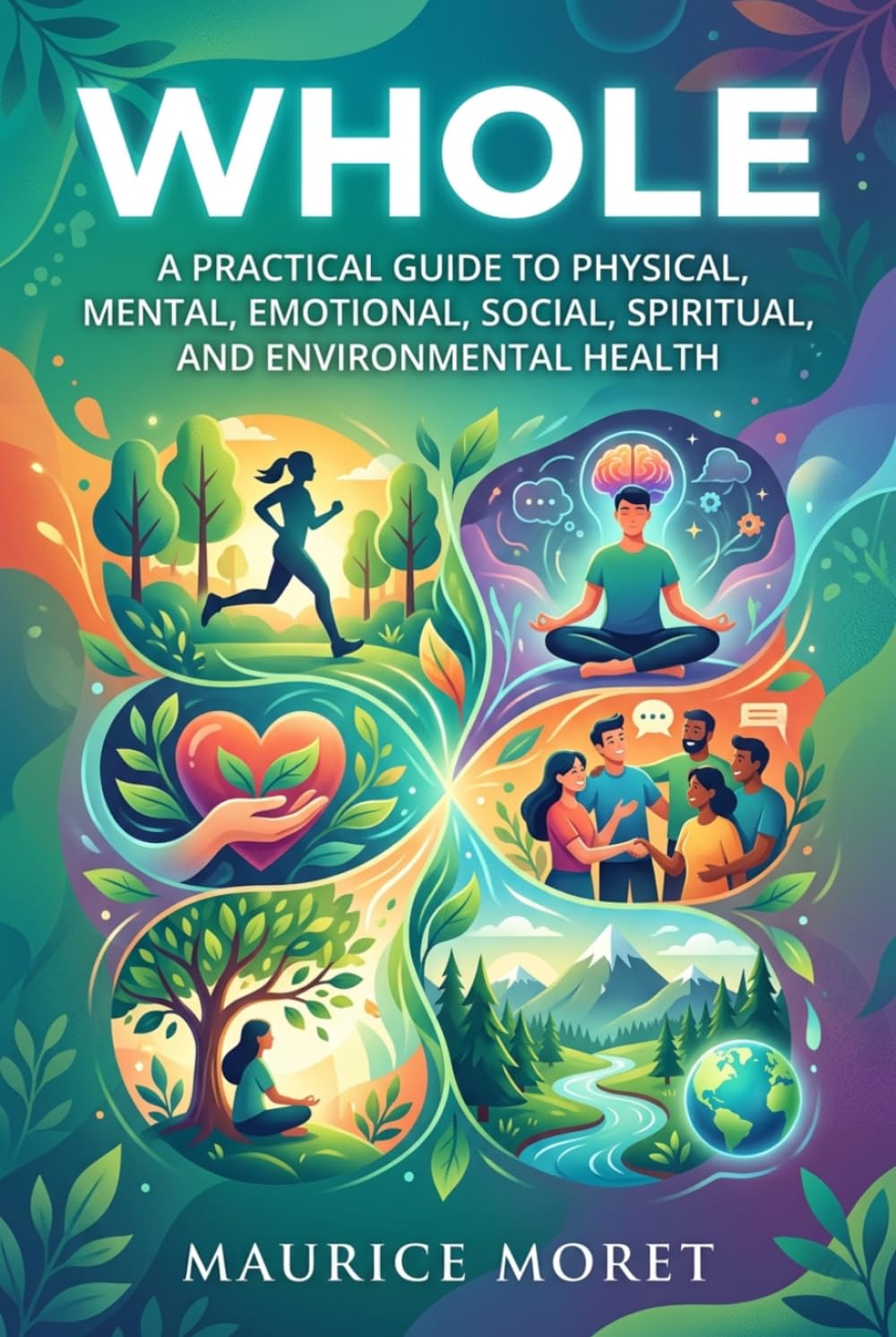 Whole: A Practical Guide to Physical, Mental, Emotional, Social, Spiritual, and Environmental Health (The Clarity Series)