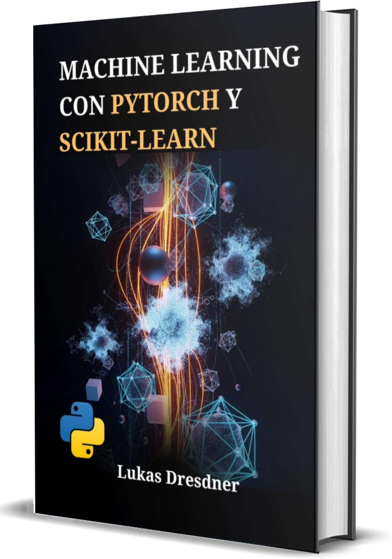 Machine Learning con PyTorch y Scikit-Learn: Desarrollo de Sistemas Inteligentes, Dominio de Redes Neuronales Profundas y Despliegue de Modelos Predictivos con Python (Spanish Edition)