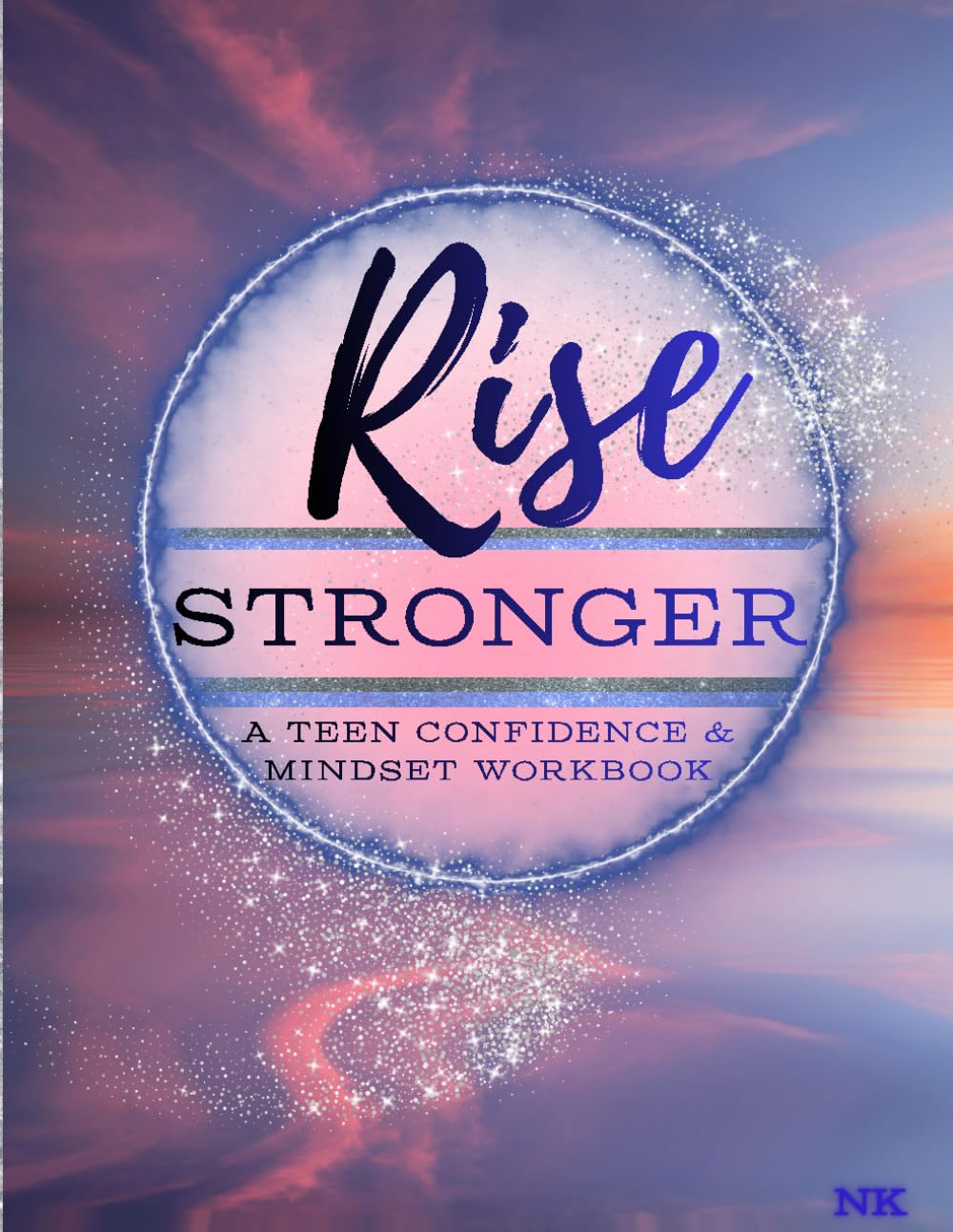 RISE STRONGER: A Teen Confidence & Mindset Workbook
