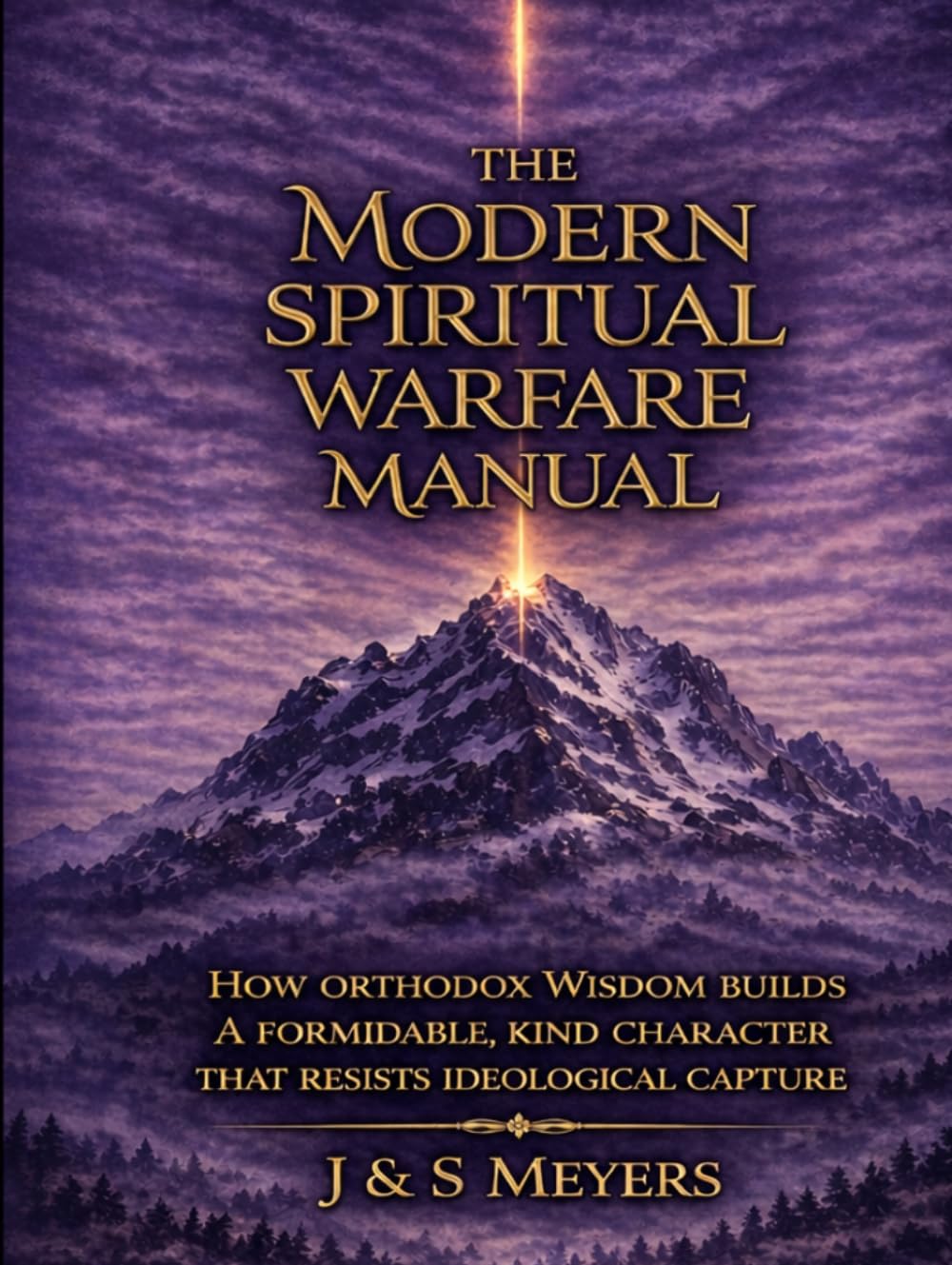 The Modern Spiritual Warfare Manual: How Orthodox Wisdom Builds a Formidable, Kind Character That Resists Ideological Capture