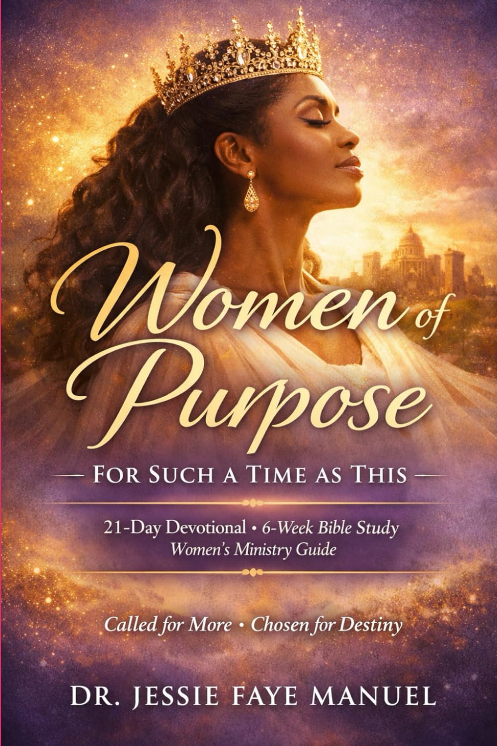 Women of Purpose: For Such a Time as This: 21-Day Devotional, 6-Week Bible Study Workbook, and Women’s Ministry Leadership Guide