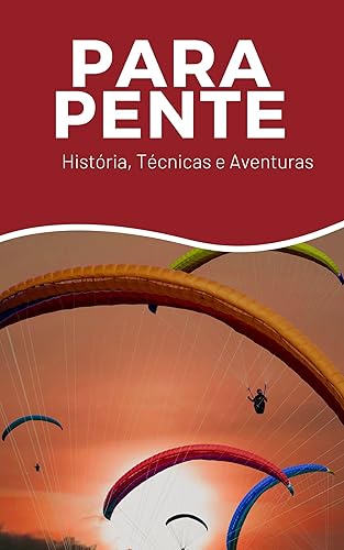 Parapente Historia, Tecnicas e Aventuras (Portuguese Edition)