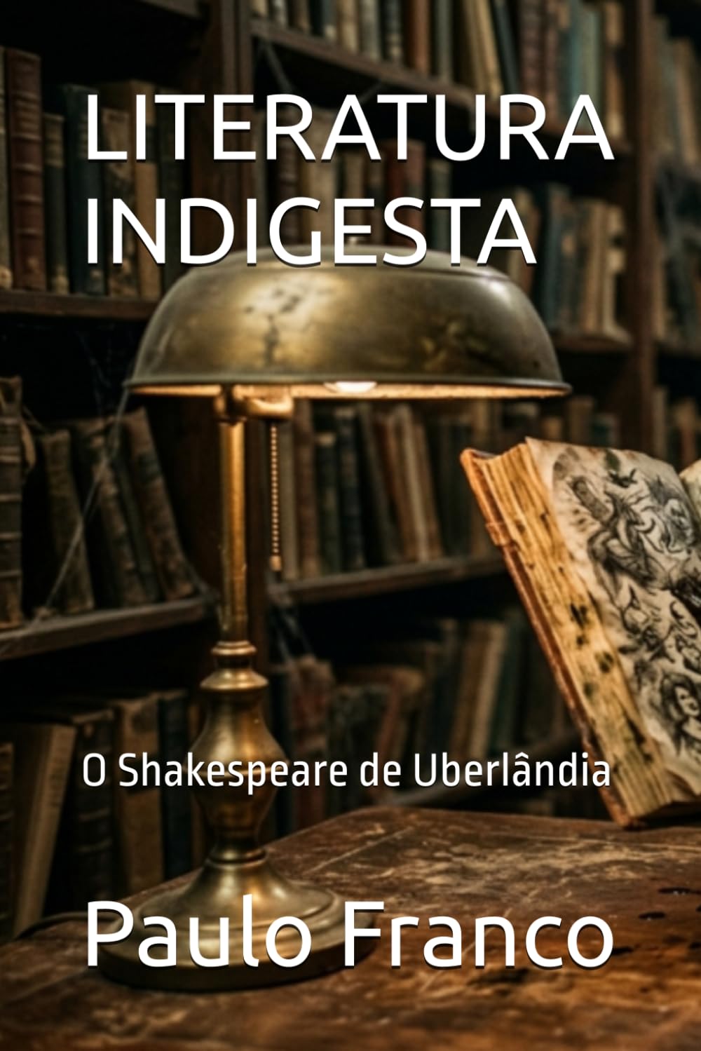 LITERATURA INDIGESTA: O Shakespeare de Uberlândia (Poesias & Autoajuda)