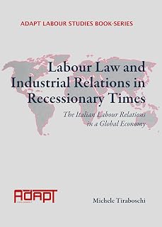 Labour Law and Industrial Relations in Recessionary Times: The Italian Labour Relations in a Global Economy (ADAPT Labour Studies Book-Series)