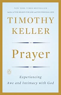 Prayer by Timothy Keller: Experiencing Awe and Intimacy with God - Biblical Guide to Meaningful Prayer