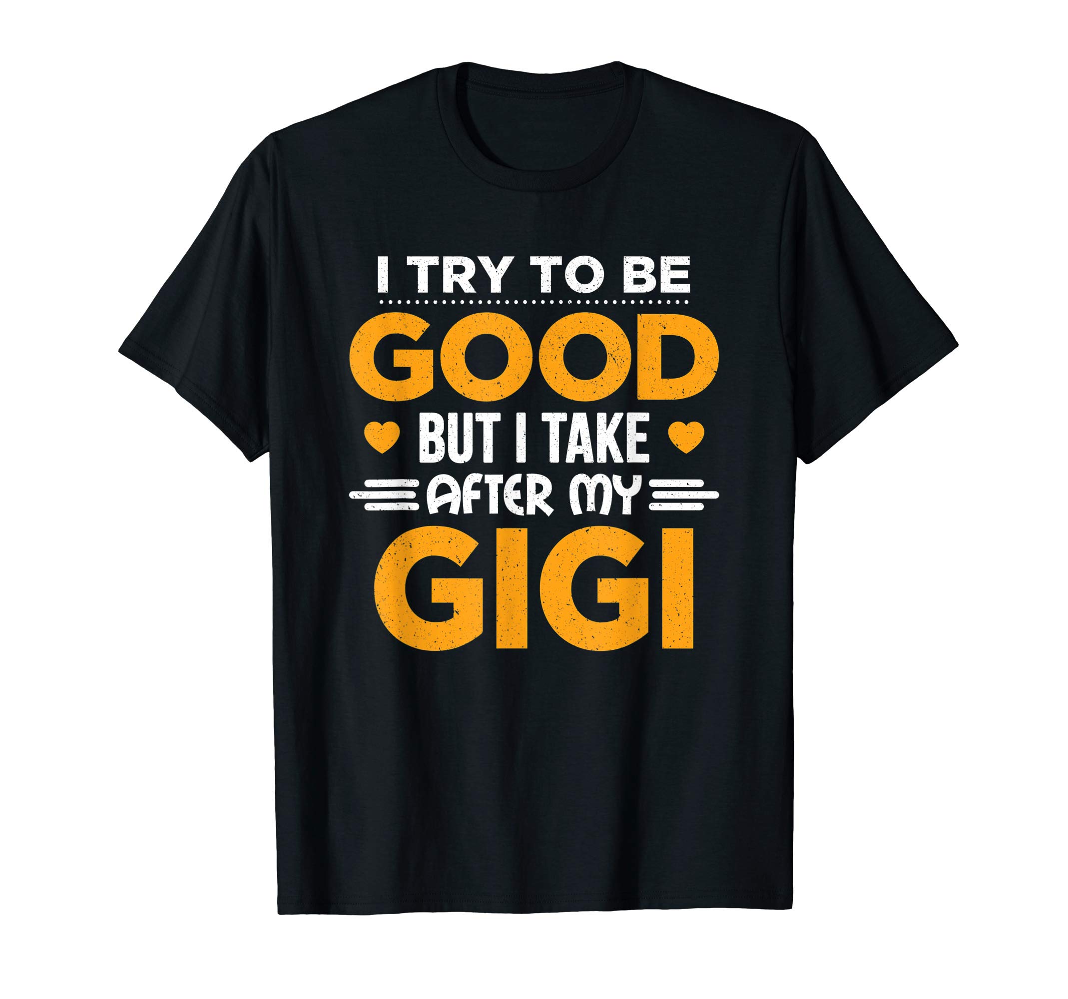 Zingoot Gigi Gift T ShirtI Try To Be Good But I Take After My Gigi Gift Tshirt T-Shirt