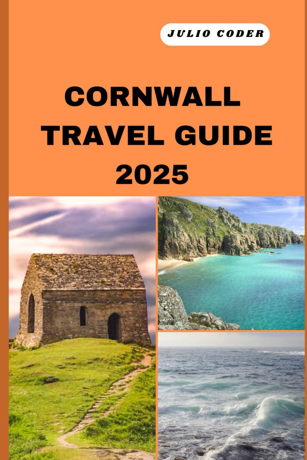 CORNWALL TRAVEL GUIDE 2025: Must-See Sights, Cozy Stays, and Insider Tips for an Unforgettable Escape (DREAM DESTINATIONS)